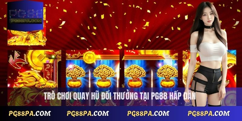 Quay hũ đổi thưởng: Bí quyết và mẹo chơi được thưởng cao tại PG88 1 Quay hũ đổi thưởng