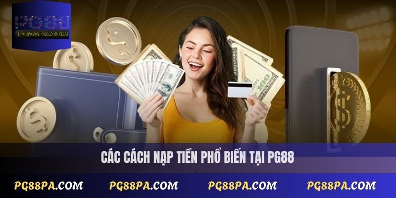 Hướng Dẫn Nạp Tiền PG88 Nhanh Chóng, An Toàn Nhất 2025 2  Các cách nạp tiền phổ biến tại PG88